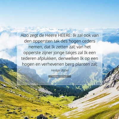 Picture 07 - Ezechiël 17:22 NLD - Alzo zegt de Heere HEERE: Ik zal ook van den - Bible Verse Picture