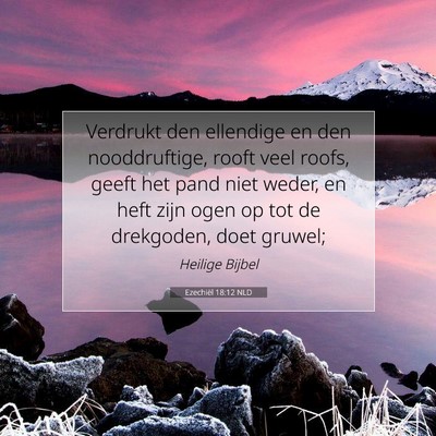 Picture 07 - Ezechiël 18:12 NLD - Verdrukt den ellendige en den nooddruftige, rooft - Bible Verse Picture