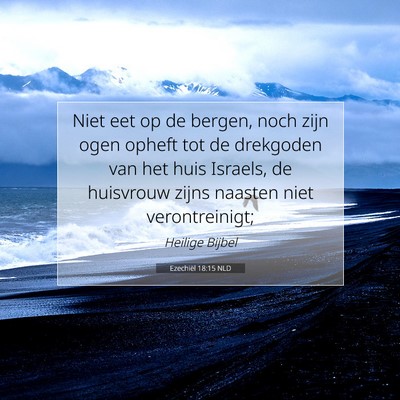 Picture 07 - Ezechiël 18:15 NLD - Niet eet op de bergen, noch zijn ogen opheft tot - Bible Verse Picture
