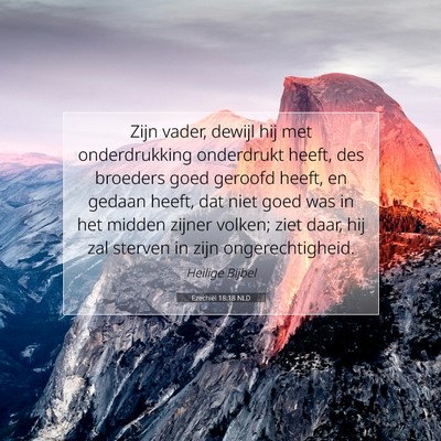 Picture 07 - Ezechiël 18:18 NLD - Zijn vader, dewijl hij met onderdrukking - Bible Verse Picture