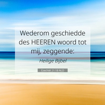 Picture 07 - Ezechiël 21:18 NLD - Wederom geschiedde des HEEREN woord tot mij, - Bible Verse Picture