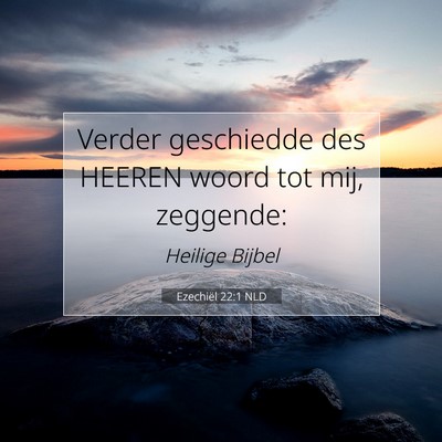 Picture 07 - Ezechiël 22:1 NLD - Verder geschiedde des HEEREN woord tot mij, - Bible Verse Picture