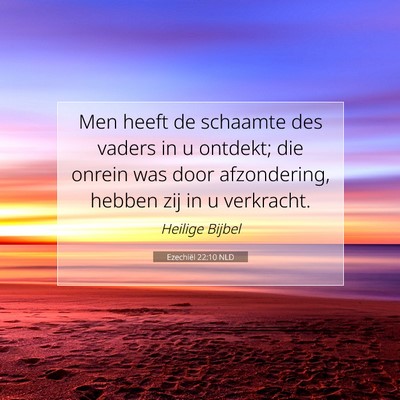 Picture 07 - Ezechiël 22:10 NLD - Men heeft de schaamte des vaders in u ontdekt; - Bible Verse Picture