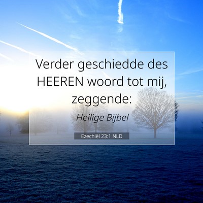 Picture 07 - Ezechiël 23:1 NLD - Verder geschiedde des HEEREN woord tot mij, - Bible Verse Picture