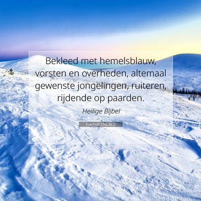 Picture 07 - Ezechiël 23:6 NLD - Bekleed met hemelsblauw, vorsten en overheden, - Bible Verse Picture