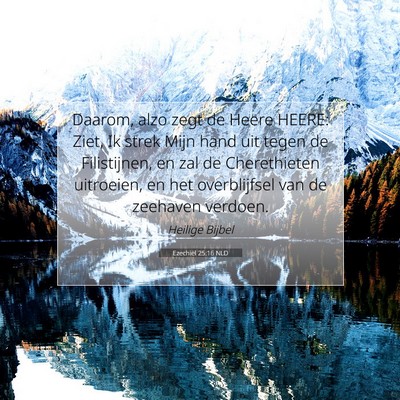 Picture 07 - Ezechiël 25:16 NLD - Daarom, alzo zegt de Heere HEERE: Ziet, Ik strek - Bible Verse Picture