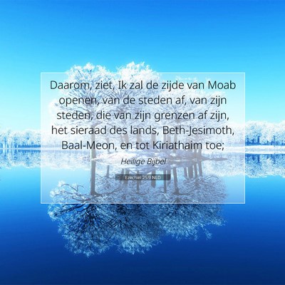 Picture 07 - Ezechiël 25:9 NLD - Daarom, ziet, Ik zal de zijde van Moab openen, - Bible Verse Picture