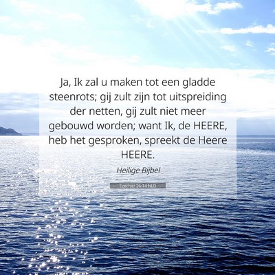 Picture 07 - Ezechiël 26:14 NLD - Ja, Ik zal u maken tot een gladde steenrots; gij - Bible Verse Picture