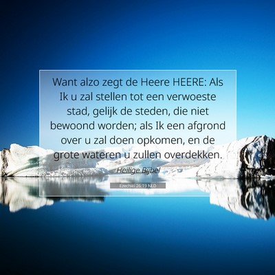 Picture 07 - Ezechiël 26:19 NLD - Want alzo zegt de Heere HEERE: Als Ik u zal - Bible Verse Picture