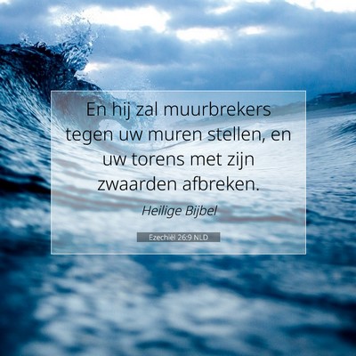 Picture 07 - Ezechiël 26:9 NLD - En hij zal muurbrekers tegen uw muren stellen, en - Bible Verse Picture