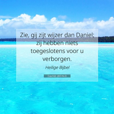 Picture 07 - Ezechiël 28:3 NLD - Zie, gij zijt wijzer dan Daniel; zij hebben niets - Bible Verse Picture