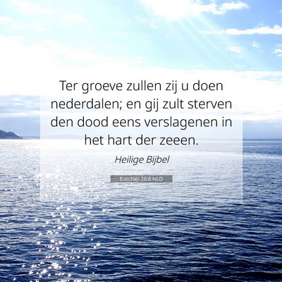 Picture 07 - Ezechiël 28:8 NLD - Ter groeve zullen zij u doen nederdalen; en gij - Bible Verse Picture