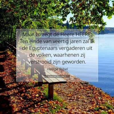 Picture 07 - Ezechiël 29:13 NLD - Maar zo zegt de Heere HEERE: Ten einde van - Bible Verse Picture
