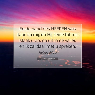 Picture 07 - Ezechiël 3:22 NLD - En de hand des HEEREN was daar op mij, en Hij - Bible Verse Picture