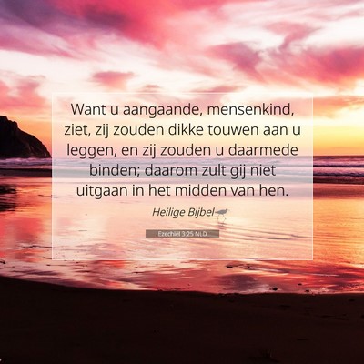 Picture 07 - Ezechiël 3:25 NLD - Want u aangaande, mensenkind, ziet, zij zouden - Bible Verse Picture