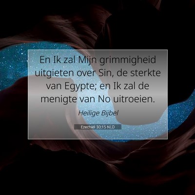Picture 07 - Ezechiël 30:15 NLD - En Ik zal Mijn grimmigheid uitgieten over Sin, de - Bible Verse Picture