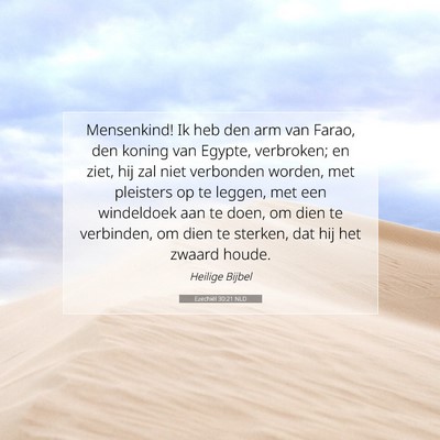 Picture 07 - Ezechiël 30:21 NLD - Mensenkind! Ik heb den arm van Farao, den koning - Bible Verse Picture