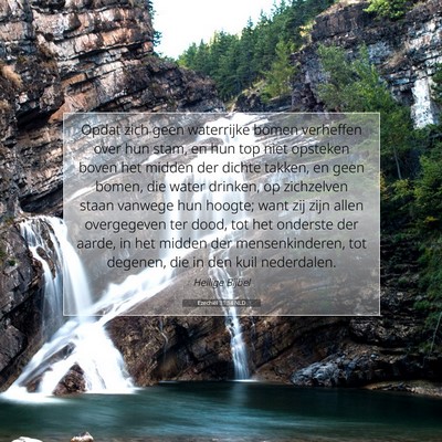 Picture 07 - Ezechiël 31:14 NLD - Opdat zich geen waterrijke bomen verheffen over - Bible Verse Picture