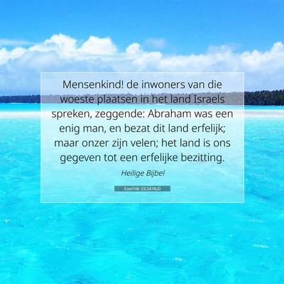 Picture 07 - Ezechiël 33:24 NLD - Mensenkind! de inwoners van die woeste plaatsen - Bible Verse Picture