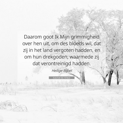 Picture 07 - Ezechiël 36:18 NLD - Daarom goot Ik Mijn grimmigheid over hen uit, om - Bible Verse Picture
