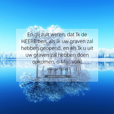 Picture 07 - Ezechiël 37:13 NLD - En gij zult weten, dat Ik de HEERE ben, als Ik uw - Bible Verse Picture