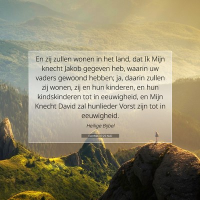 Picture 07 - Ezechiël 37:25 NLD - En zij zullen wonen in het land, dat Ik Mijn - Bible Verse Picture