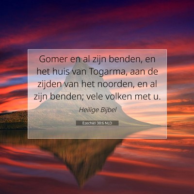 Picture 07 - Ezechiël 38:6 NLD - Gomer en al zijn benden, en het huis van Togarma, - Bible Verse Picture