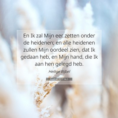 Picture 07 - Ezechiël 39:21 NLD - En Ik zal Mijn eer zetten onder de heidenen; en - Bible Verse Picture
