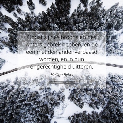 Picture 07 - Ezechiël 4:17 NLD - Opdat zij des broods en des waters gebrek hebben, - Bible Verse Picture