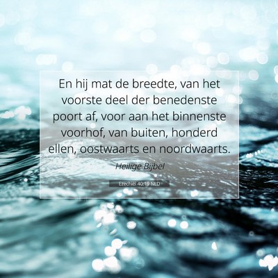 Picture 07 - Ezechiël 40:19 NLD - En hij mat de breedte, van het voorste deel der - Bible Verse Picture
