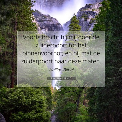 Picture 07 - Ezechiël 40:28 NLD - Voorts bracht hij mij door de zuiderpoort tot het - Bible Verse Picture