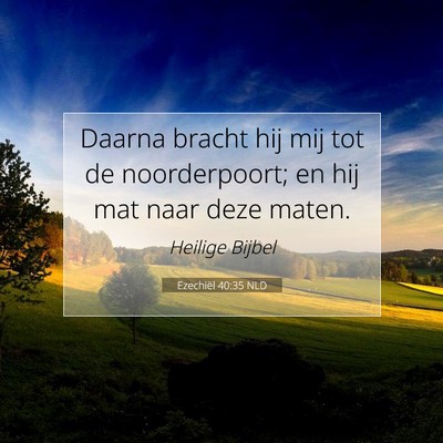 Picture 07 - Ezechiël 40:35 NLD - Daarna bracht hij mij tot de noorderpoort; en hij - Bible Verse Picture