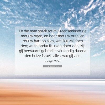 Picture 07 - Ezechiël 40:4 NLD - En die man sprak tot mij: Mensenkind! zie met uw - Bible Verse Picture