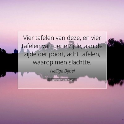 Picture 07 - Ezechiël 40:41 NLD - Vier tafelen van deze, en vier tafelen van gene - Bible Verse Picture