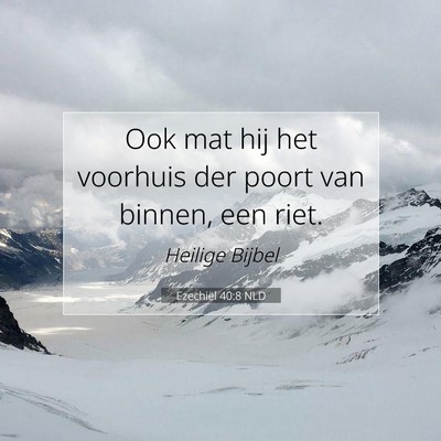 Picture 07 - Ezechiël 40:8 NLD - Ook mat hij het voorhuis der poort van binnen, - Bible Verse Picture