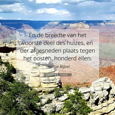 Picture 07 - Ezechiël 41:14 NLD - En de breedte van het voorste deel des huizes, en - Bible Verse Picture