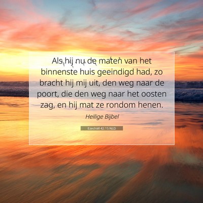Picture 07 - Ezechiël 42:15 NLD - Als hij nu de maten van het binnenste huis - Bible Verse Picture