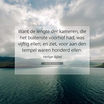 Picture 07 - Ezechiël 42:8 NLD - Want de lengte der kameren, die het buitenste - Bible Verse Picture