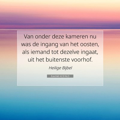 Picture 07 - Ezechiël 42:9 NLD - Van onder deze kameren nu was de ingang van het - Bible Verse Picture
