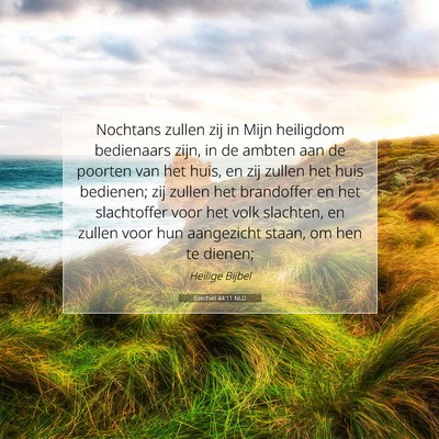 Picture 07 - Ezechiël 44:11 NLD - Nochtans zullen zij in Mijn heiligdom bedienaars - Bible Verse Picture
