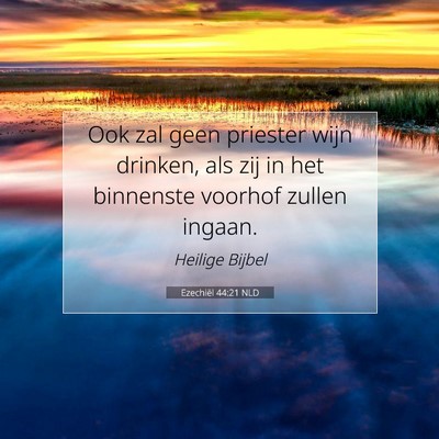 Picture 07 - Ezechiël 44:21 NLD - Ook zal geen priester wijn drinken, als zij in - Bible Verse Picture