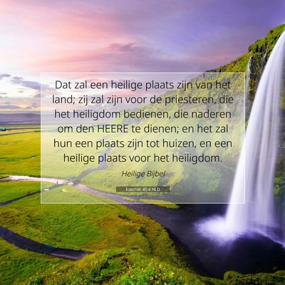 Picture 07 - Ezechiël 45:4 NLD - Dat zal een heilige plaats zijn van het land; zij - Bible Verse Picture