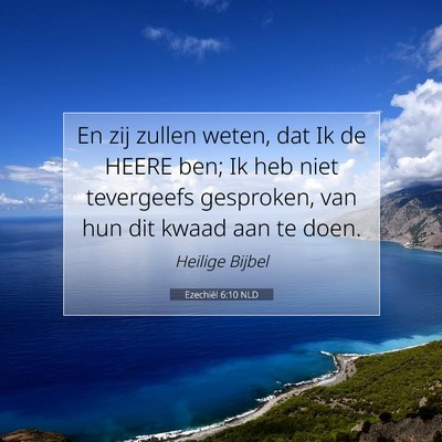 Picture 07 - Ezechiël 6:10 NLD - En zij zullen weten, dat Ik de HEERE ben; Ik heb - Bible Verse Picture