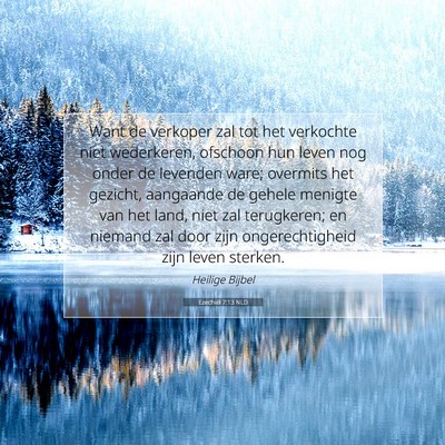 Picture 07 - Ezechiël 7:13 NLD - Want de verkoper zal tot het verkochte niet - Bible Verse Picture