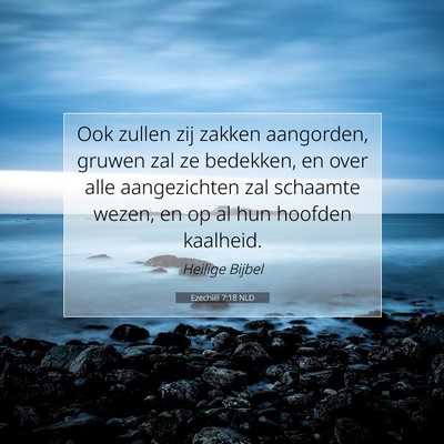Picture 07 - Ezechiël 7:18 NLD - Ook zullen zij zakken aangorden, gruwen zal ze - Bible Verse Picture