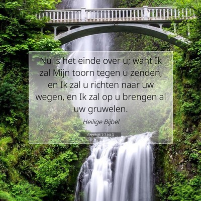 Picture 07 - Ezechiël 7:3 NLD - Nu is het einde over u; want Ik zal Mijn toorn - Bible Verse Picture