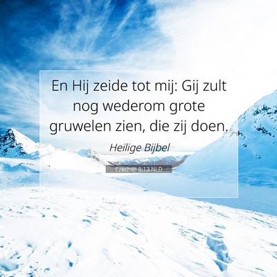 Picture 07 - Ezechiël 8:13 NLD - En Hij zeide tot mij: Gij zult nog wederom grote - Bible Verse Picture