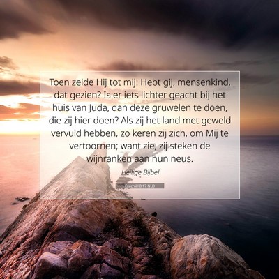 Picture 07 - Ezechiël 8:17 NLD - Toen zeide Hij tot mij: Hebt gij, mensenkind, dat - Bible Verse Picture