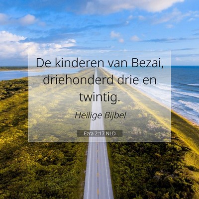 Picture 07 - Ezra 2:17 NLD - De kinderen van Bezai, driehonderd drie en - Bible Verse Picture