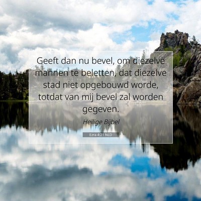 Picture 07 - Ezra 4:21 NLD - Geeft dan nu bevel, om diezelve mannen te - Bible Verse Picture
